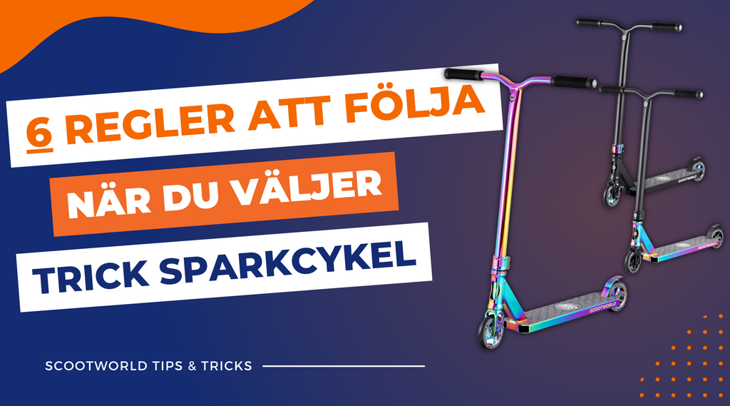 6 regler att följa när du väljer den rätta trick sparkcykel